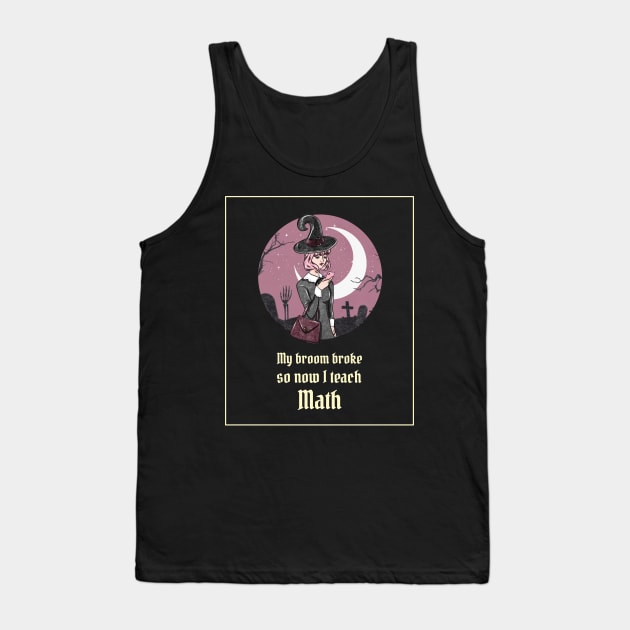 My broom broke so now I teach math Tank Top by ArtsyStone